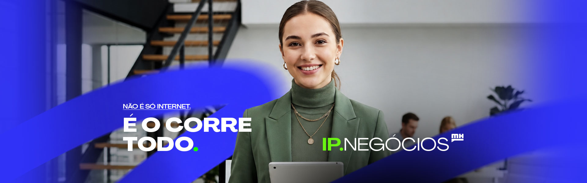 Não é só internet. É o corre todo. IP.Negócios
