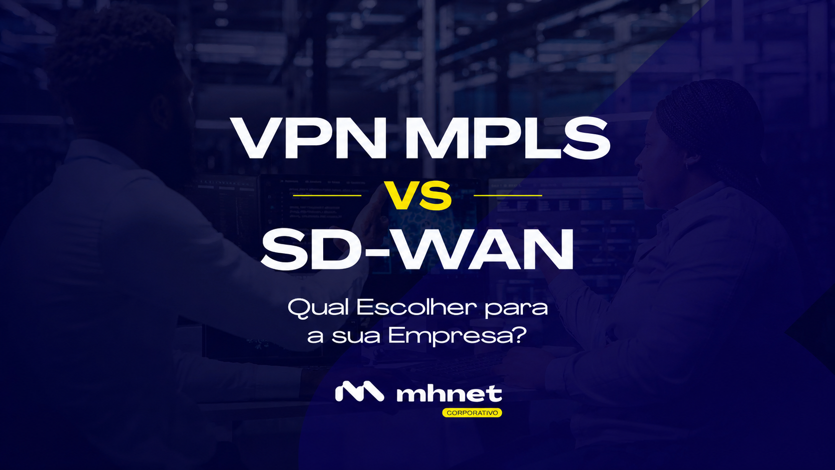 VPN MPLS vs. SD-WAN: qual faz mais sentido para empresas modernas?